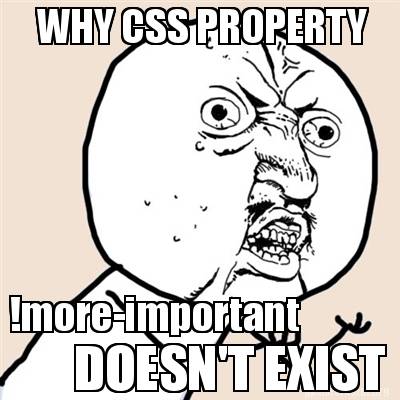 Why CSS property !more-important DOESN'T EXIST